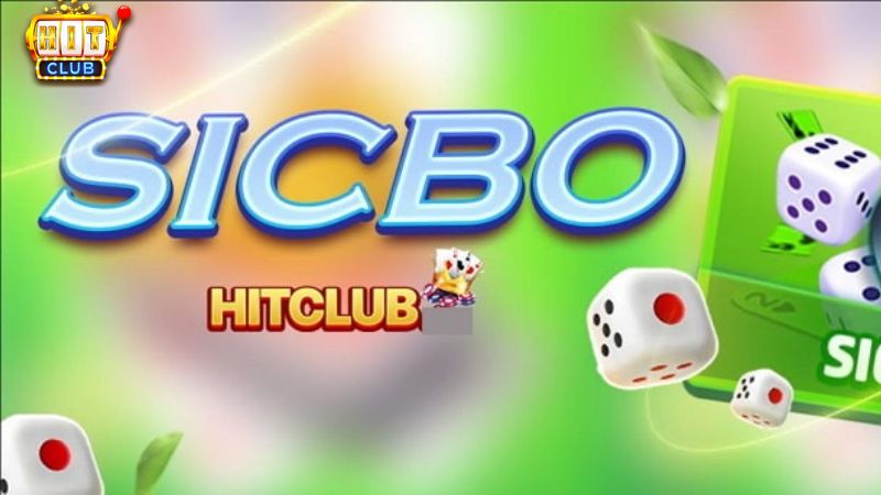 Tìm hiểu về trò chơi Sicbo Hit Club