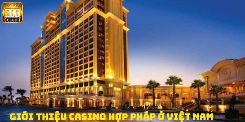 Giới thiệu Casino hợp pháp ơ Việt Nam