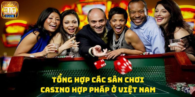Tổng hợp các sân chơi Casino hợp pháp ở Việt Nam