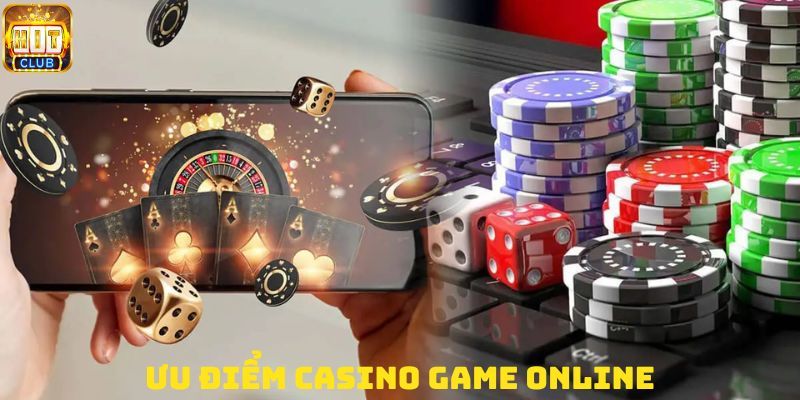 Tổng hợp ưu điểm Casino game online